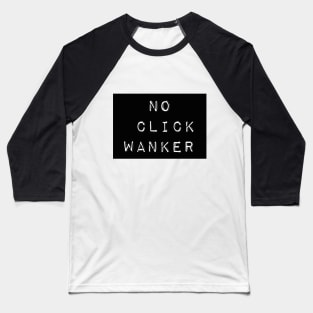 No Click Wanker Baseball T-Shirt